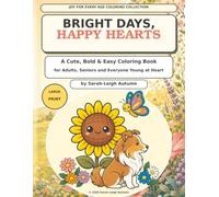 Bright days Happy Hearts: A Cute Bold & Easy Coloring Book for Adult Seniors and everyone Young at Heart (The Timeless Joy Coloring Collection)
