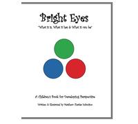 Bright Eyes "What it is, What it has & What it can be": A Children's Book for Developing Enhanced Perspective