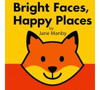 Bright Faces, Happy Places: Baby’s First Animal Faces Book for Early Learning, First Words, and Colour Recognition