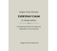 Bright Finds Planner: Everyday Calm: 12-W dition A simple practice for balance, inspiration, and renewal