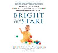 Bright from the Start: The Simple, Science-Backed Way to Nurture Your Child's Developing Mind from Birth to Age 3