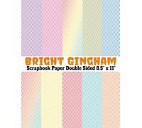 Bright Gingham Scrapbook Paper: 20 Double Sided Pink, Blue, Green, Peach, Purple, Red Gingham Pattern Sheets for Scrapbooking, Decorative Scrapbooking ... and Card Making, Journaling, Mixed Media