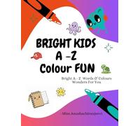 Bright Kids A-Z Colour Fun: An Interactive Alphabet Colouring Book for Toddlers and Preschoolers with Easy Drawing Prompts and Bold Outlines