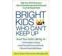 Bright Kids Who Can't Keep Up: Help Your Child Overcome Slow Processing Speed and Succeed in a Fast-Paced World