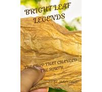 Bright Leaf Legends: The Crop That Changed the South