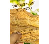 Bright Leaf Legends: The Crop That Changed the South