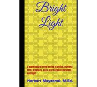 Bright Light: A supernatural novel series of action, mystery, faith, prophecy, and a war between darkness and light