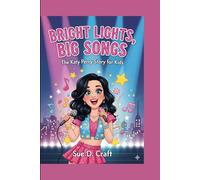 BRIGHT LIGHTS, BIG SONGS: The Katy Perry Story for Kids