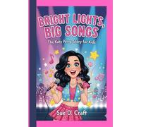 BRIGHT LIGHTS, BIG SONGS: The Katy Perry Story for Kids