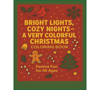 Bright Lights, Cozy Nights - A Very Colorful Christmas Coloring Book: Festive Fun for All Ages