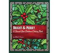 Bright & Merry: A Stained Glass Christmas Coloring Book featuring 35 Stress-Relief Coloring Pages