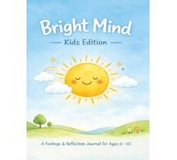 Bright Mind: A 12-W aily Journal for Kids | Emotional Wellness, Feelings Tracker, Drawing Prompts & Confidence Builder for Boys and Girls Ages 6-10