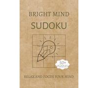Bright Mind Sudoku: Sudoku Puzzle Book with Inspirational Quotes to Help Focus, Relax and Calm The Mind | 6x9 inches, 110 pages | 50+ Puzzles | Solutions Included