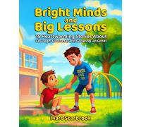 Bright Minds and Big Lessons: 15 Heartwarming Stories About Courage, Kindness, and Growing up Great