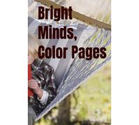 Bright Minds, Color Pages: Illustrated Coloring Pages for Kids Ages 3-7 Lots of Colorful Activities to Promote Creativity, Movement, and Learn Good Behavior