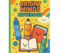 Bright Minds Notebook: A Bright and Colorful Writing & Drawing Journal for Creative Kids