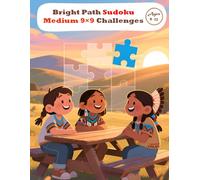Bright Path Sudoku - Medium 9×9 Challenges: Challenge your logic - 50 Medium 9×9 Sudoku puzzles to boost focus, pattern skills & confidence (Ages 9-12) (Sudoku Mastery)