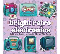 Bright Retro Electronics Coloring Book: Bold and Easy Nostalgic 80s & 90s Tech | Big and Simple Designs for Relaxation and Stress Relief | Fun Vintage Gadgets for Tech Lovers, Teens, and Adults