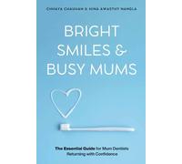 Bright Smiles & Busy Mums: The Essential Guide for Mum Dentists Returning with Confidence