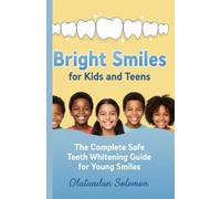 Bright Smiles for Kids and Teens The Complete Safe Teeth Whitening Guide for Young Smiles