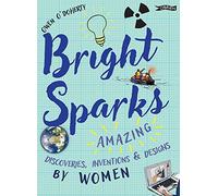 Bright Sparks: Amazing Discoveries, Inventions and Designs by Women