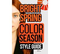 Bright Spring Color Palette Style Guide: The Complete Color Season Wardrobe Style