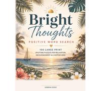 Bright Thoughts: Positive Vibes Word Search: 100 Large Print Uplifting Puzzles for Relaxation, Encouragement & a Happier Mind