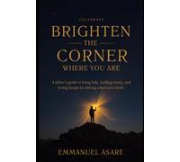 Brighten the corner where we are: The Power of Owning Your Place, Developing Your Gift, Shining Where Life Plants You and The Secret to Success Without Changing Your Circumstances.
