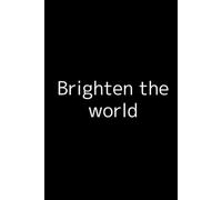 Brighten the World: Lined Notebook/Journal Gift with 120 Pages, 6 x 9 Inches, Soft Cover, Matte Finish - Perfect for Creativity, Motivation, and Daily Inspiration