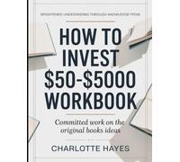 Brightened Understanding Through Knowledge From How To Invest $50-$5000: Committed Work On The Original Books Ideas