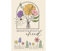Brighter Days Ahead: A Vintage Floral Notebook for Journaling, Positivity & Everyday Writing: 150-Page Lined Journal with Botanical Backgrounds | Inspirational Gift for Women & Teens
