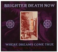 Brighter Death Now - Where Dreams Come True Live In Chicago