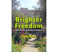 Brighter Freedom: A Journey from Broken to Brighter