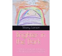 Brighter in the Dark: A Mother's Faith-Filled Journey to Healing, Forgiveness, and Joy