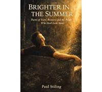 Brighter in the Summer: Poems of Scars, Recovery and the People Who Don't Look Away (Poetry)