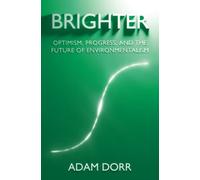 Brighter: Optimism, Progress, and the Future of Environmentalism