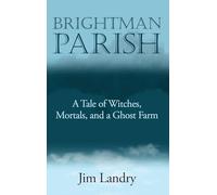Brightman Parish: A Tale of Witches, Mortals and a Ghost Farm