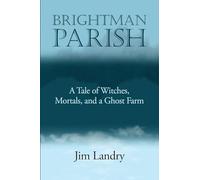 Brightman Parish: A Tale of Witches, Mortals and a Ghost Farm