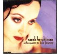 Brightman, Sarah - Who Wants to Live Forever?