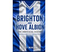 Brighton and Hove Albion: The Unofficial History