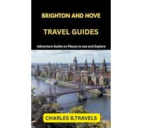 BRIGHTON AND HOVE TRAVEL GUIDES: Adventure Guide on places to see and Explore