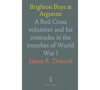 Brighton Boys at Argonne: A Red Cross volunteer and his comrades in the trenches of World War I