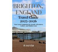 Brighton, England Travel Guide 2025-2026: Your Local Companion for Seaside Adventures, Culture, and Hidden Gems
