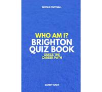 Brighton & Hove Albion Quiz Book - Who Am I? Guess The Career Path: Football Trivia, Legends & Premier League Stars (Who Am I? Guess The Career Path: Football Quiz Questions)