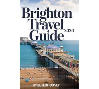 Brighton Travel Guide 2026: Explore The Lanes, North Laine, the Beach, & The South Downs with Essential Local Tips & Maps. (Baecation to the World)