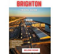 BRIGHTON TRAVEL GUIDE 2026 (Full Color): Discovering the Seaside Charm, Rich Heritage, and Hidden Treasures of England’s Iconic Coastal City