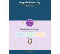 BrightPath Math Grade 4 Multiplication & Division: 100 Pages of Fun Practice Problems for Kids Ages 8-10 (BrightPath Learning Math Series)