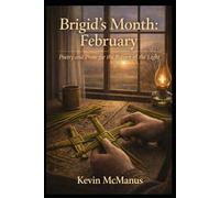 Brigid’s Month: February: Poetry and Prose for the Return of the Light (Poetry and Prose by Kevin McManus)