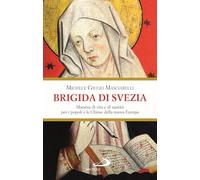 Brigida di Svezia. Maestra di vita e di santità per i popoli e le Chiese della nuova Europa (Santi e santuari)