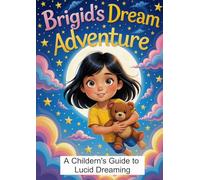 Brigid's Dream Adventure: A Children's Guide to Lucid Dreaming